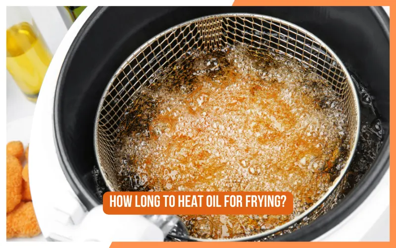 How Long to Heat Oil for Frying