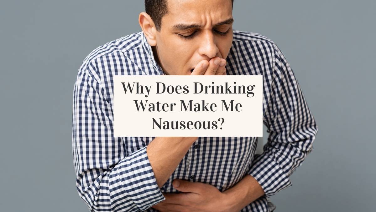 Why Is Drinking Water Making Me Nauseous
