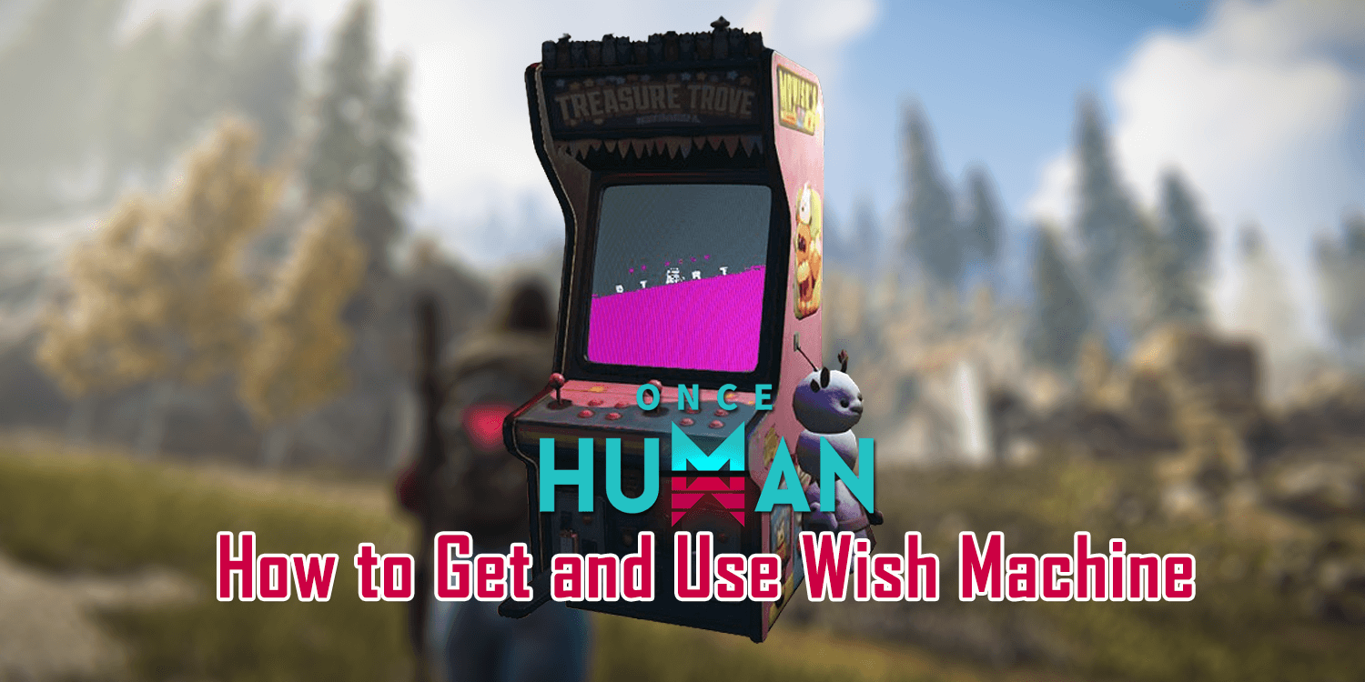 Where Is the Wish Machine in Once Human